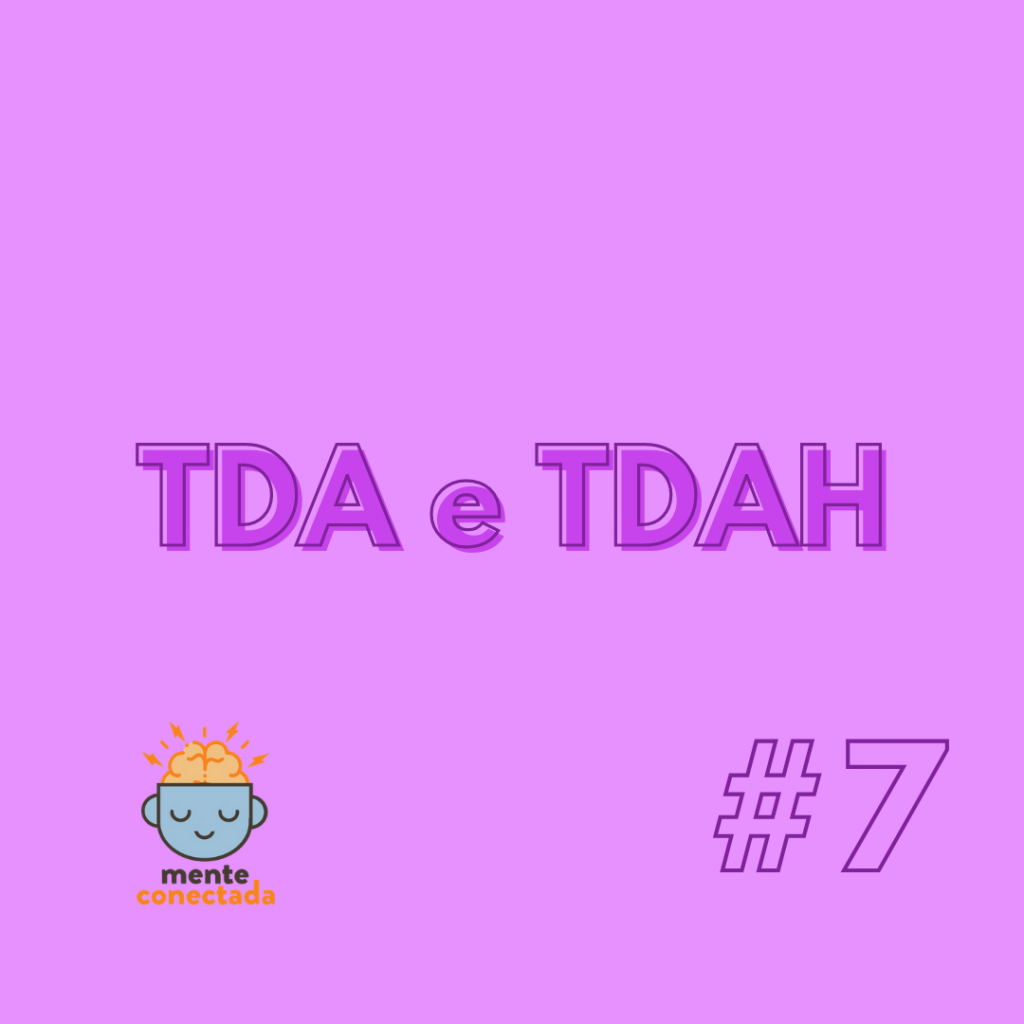 #7 – TDA e TDAH
