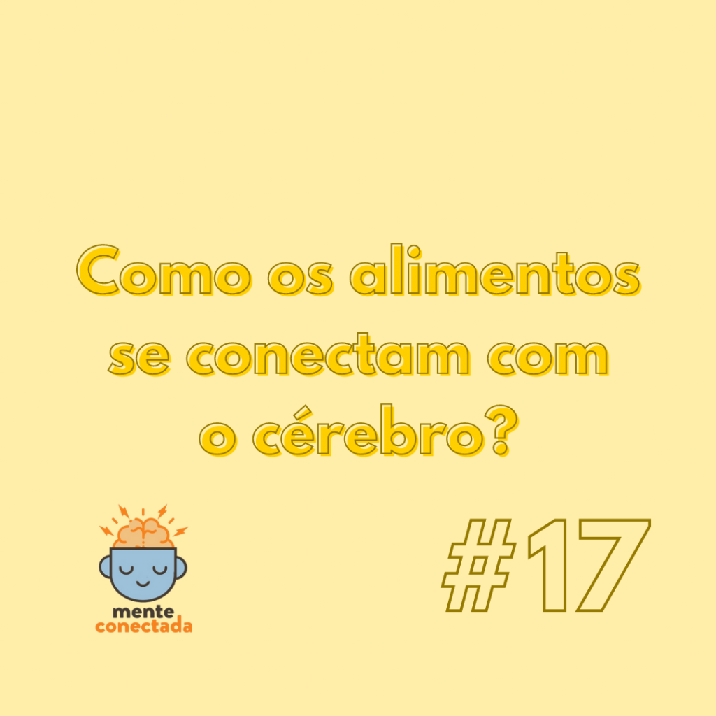 #17 – Como os alimentos se conectam com o cérebro?