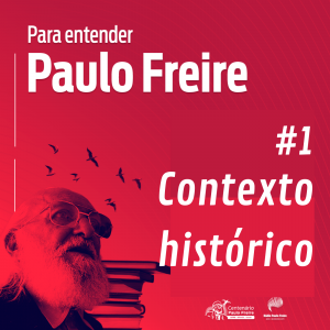 Para entender Paulo Freire - Contexto Histórico